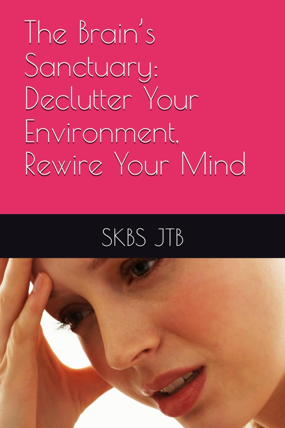 The Brain’s Sanctuary: Declutter Your Environment, Rewire Your Mind
