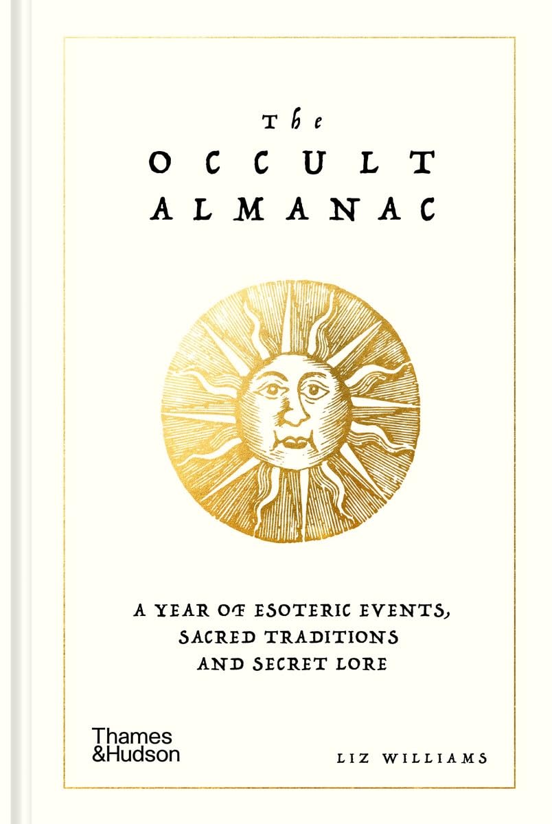 The Occult Almanac: A Year of Esoteric Events, Sacred Traditions and Secret Lore