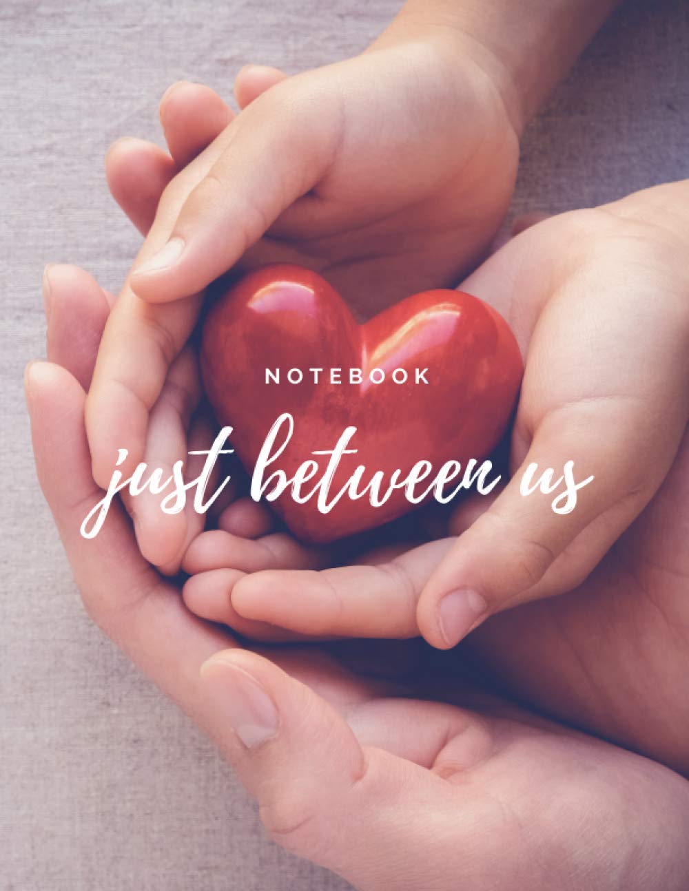 Just Between Us Notebook: Journal Notebook Best Gift Idea For Girlfriend Or Boyfriend. Just Between Us Mother & Daughter A No-Stress.