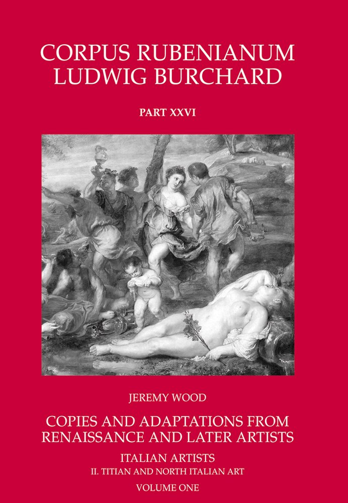 Copies and Adaptations from Renaissance and Later Artists: Italian Masters. Titian and North Italian Art (Corpus Rubenianum Ludwig Burchard)