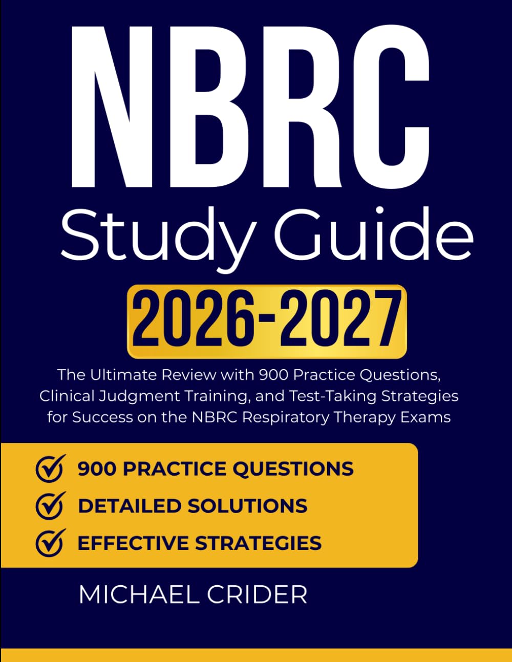 NBRC STUDY GUIDE 2026 2027: The Ultimate Review with 900 Practice Questions, Clinical Judgment Training, and Test-Taking Strategies for Success on the NBRC Respiratory Therapy Exams