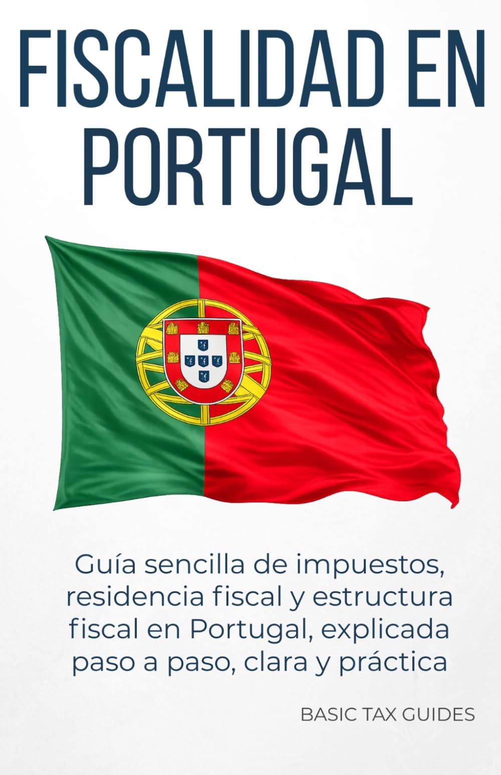 Fiscalidad en Portugal: Guía sencilla sobre impuestos y residencia fiscal (Basic Tax Guides)