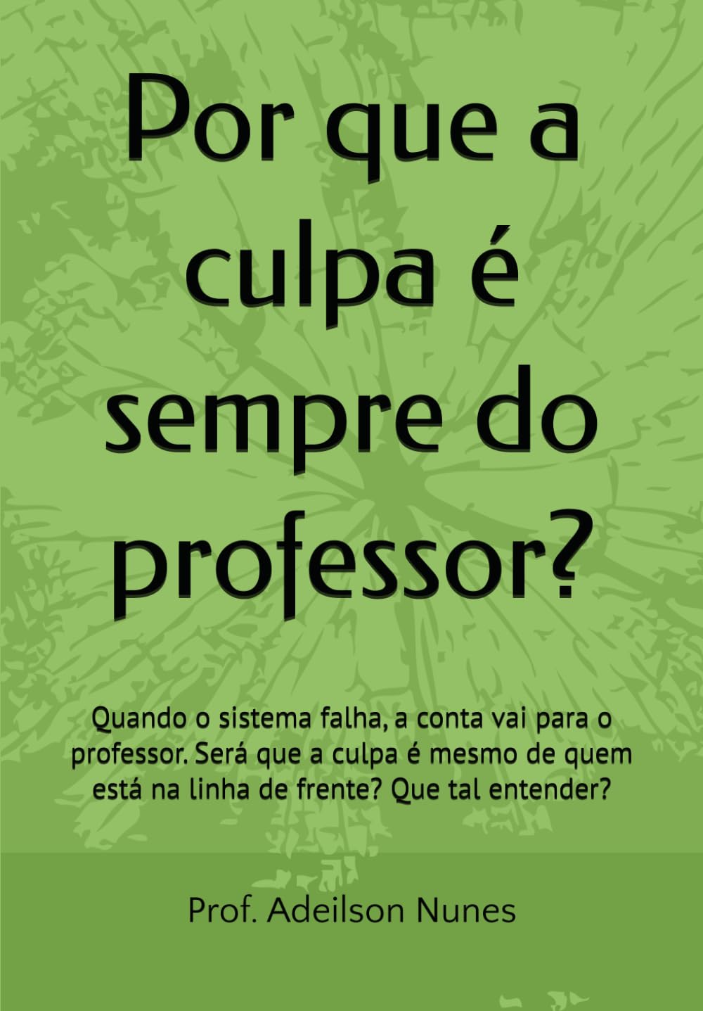Por que a culpa é sempre do professor?: Quando o sistema falha, a conta vai para o professor. Será que a culpa é mesmo de quem está na linha de frente? Que tal entender?