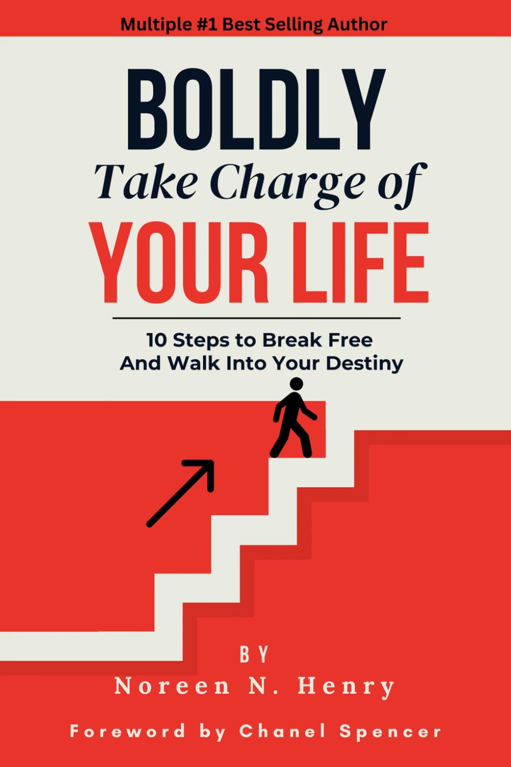 Boldly Take Charge of Your Life: 10 Steps to Break Free and Walk Into Your Destiny