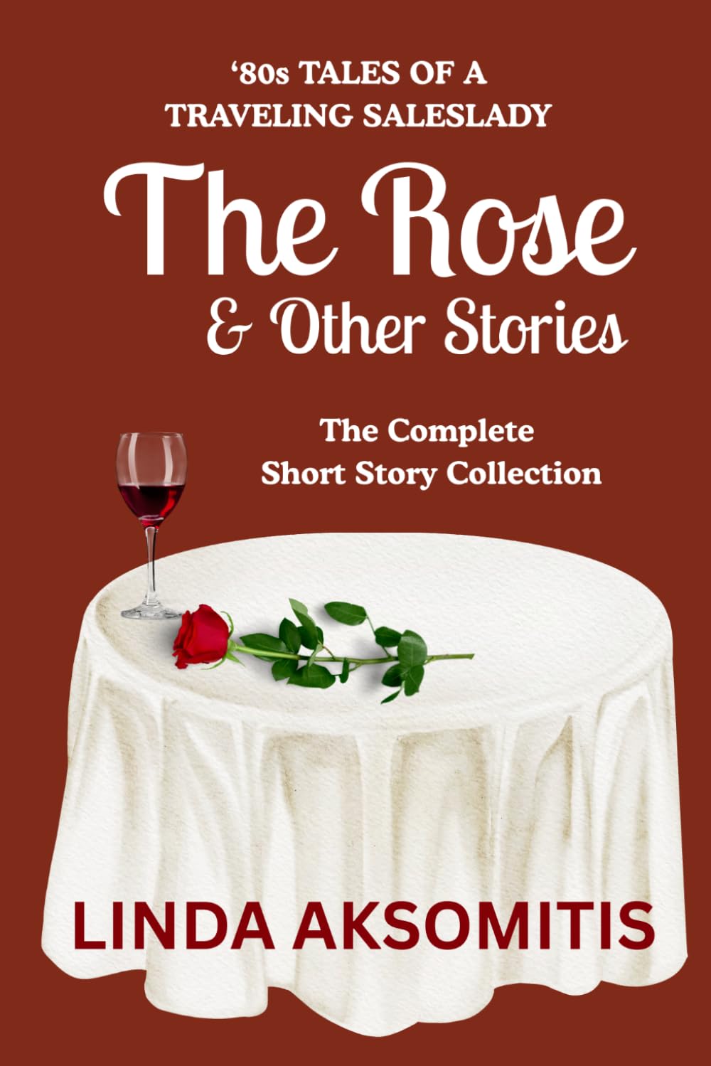 The Rose & Other Stories: The Complete Short Story Collection: 1 ('80s Tales of a Traveling Saleslady)