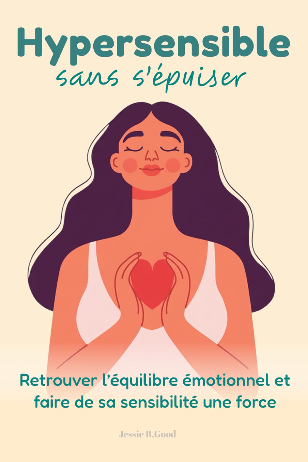 Hypersensible sans s’épuiser: Retrouver l’équilibre émotionnel et faire de sa sensibilité une force