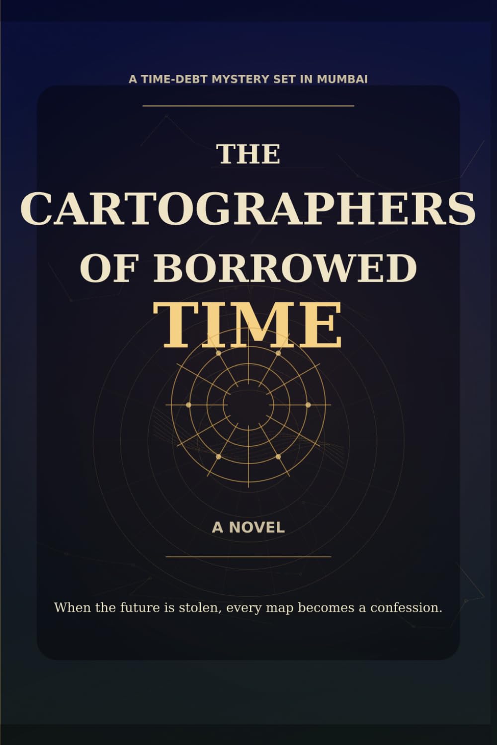 The Cartographers of Borrowed Time: A Novel