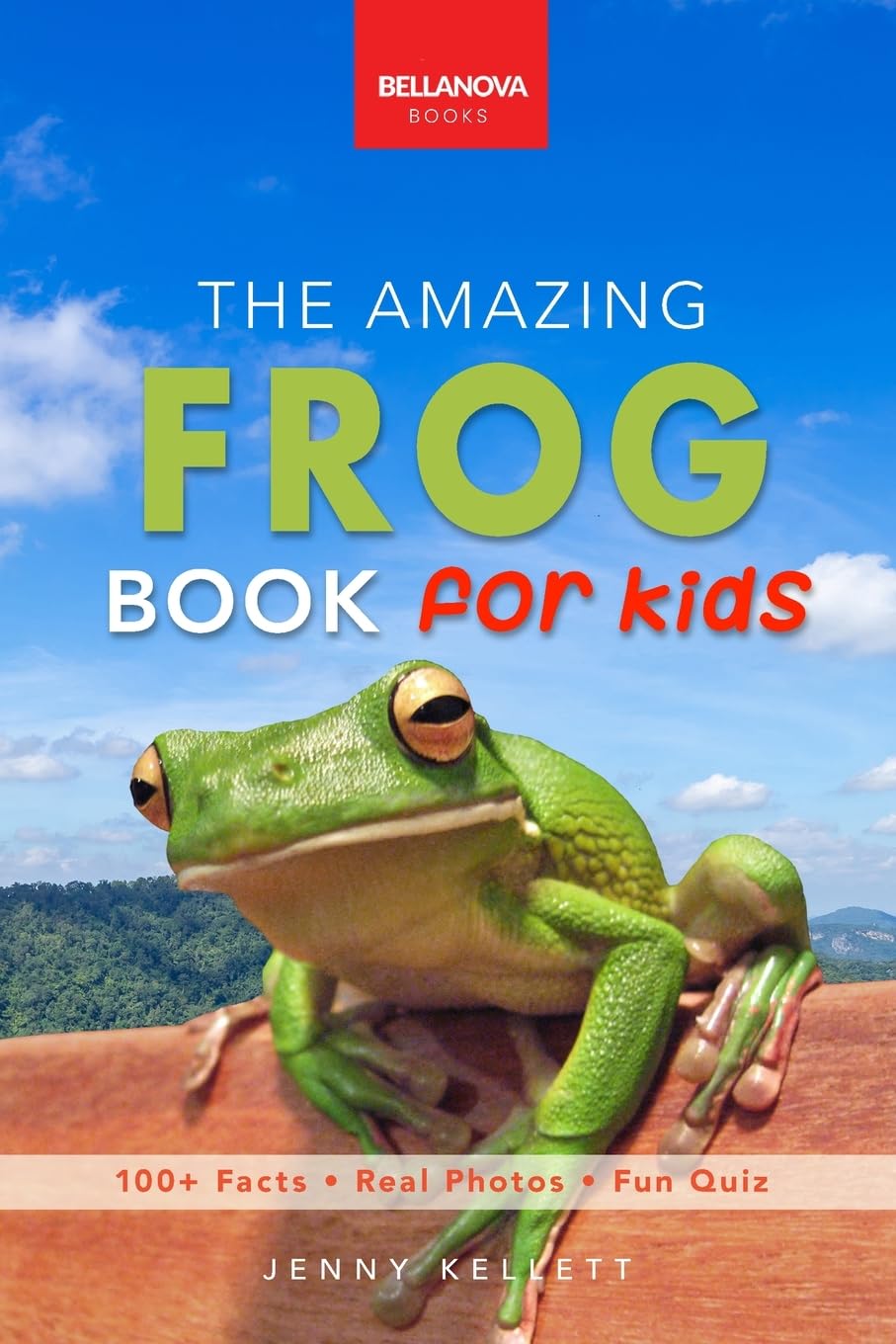 The Amazing Frog Book for Kids: Frog Facts: 100+ Amazing Facts, Tadpole-to-Frog Life Cycle, Poison Dart, Tree Frogs & Pond Science