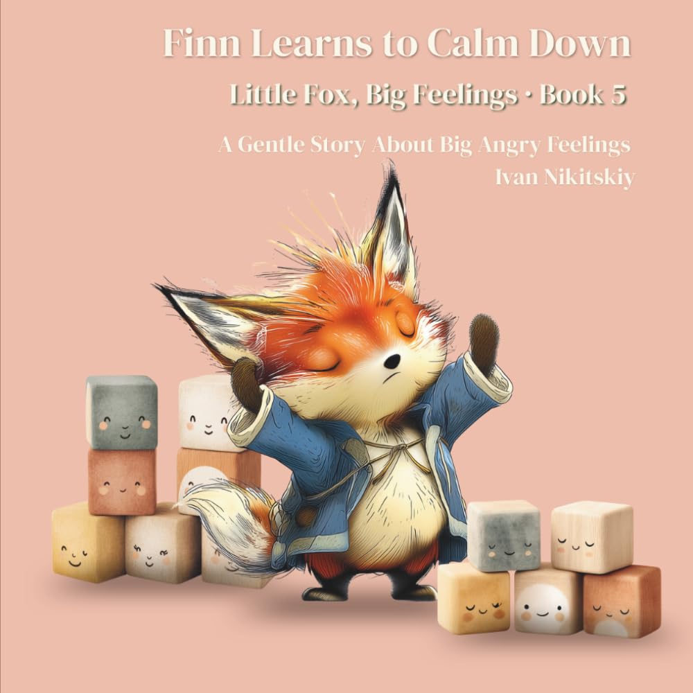 Finn Learns to Calm Down: A Gentle Story About Big Angry Feelings (Little Fox, Big Feelings)