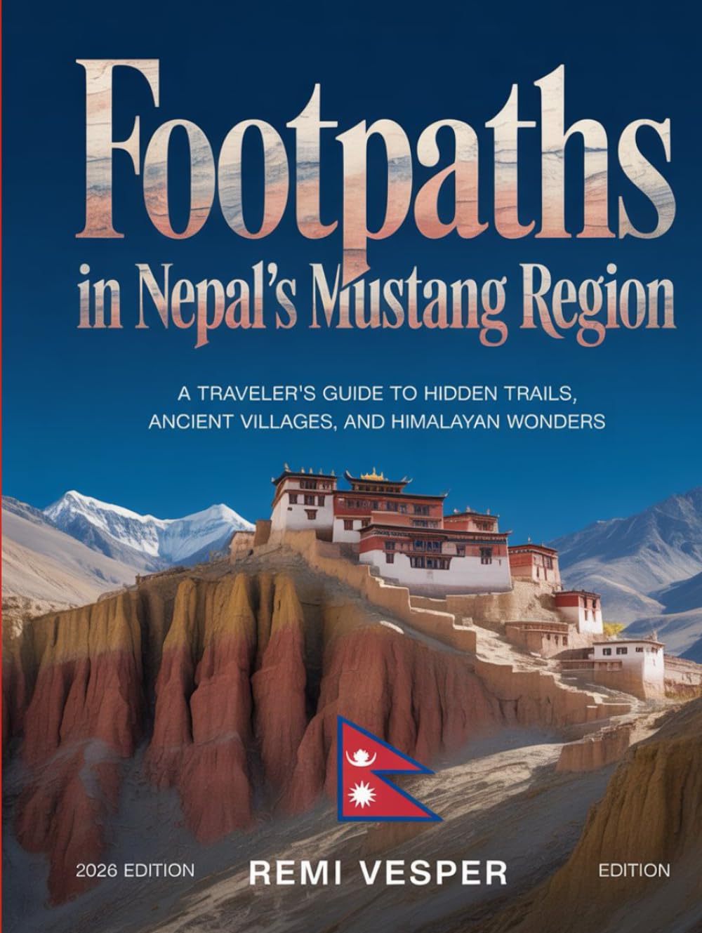FOOTPATHS IN NEPAL’S MUSTANG REGION: A TRAVELER’S GUIDE TO HIDDEN TRAILS, ANCIENT VILLAGES, AND HIMALAYAN WONDERS