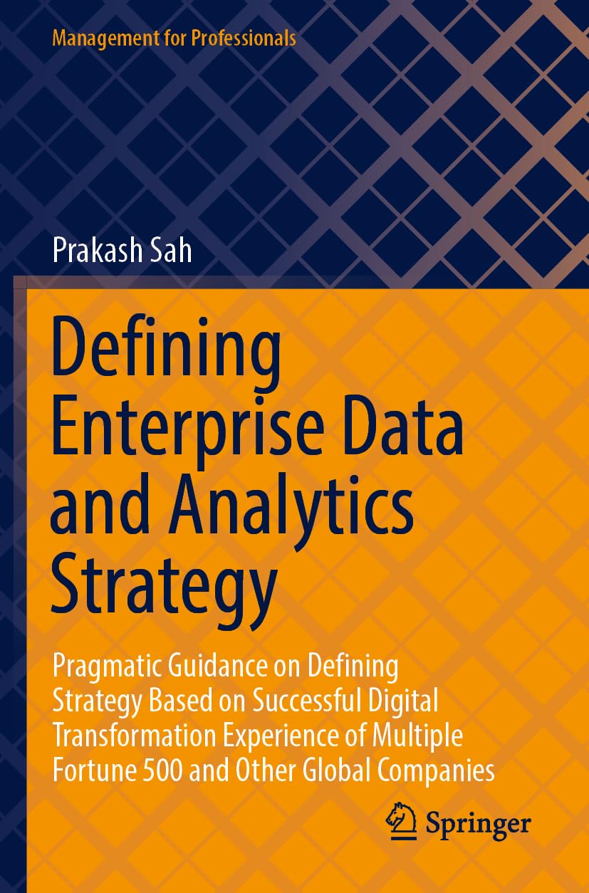 Defining Enterprise Data and Analytics Strategy: Pragmatic Guidance on Defining Strategy Based on Successful Digital Transformation Experience of ... Companies (Management for Professionals)