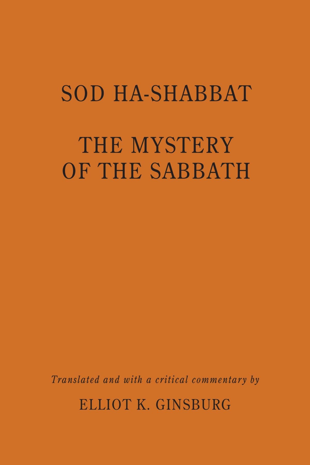 Sod ha-Shabbat: The Mystery of the Sabbath (SUNY series in Judaica: Hermeneutics, Mysticism, and Religion)