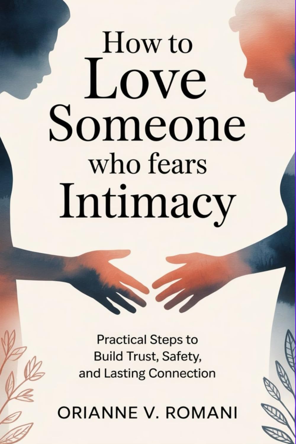 How to Love Someone Who Fears Intimacy: Practical Steps to Build Trust, Safety, and Lasting Connection