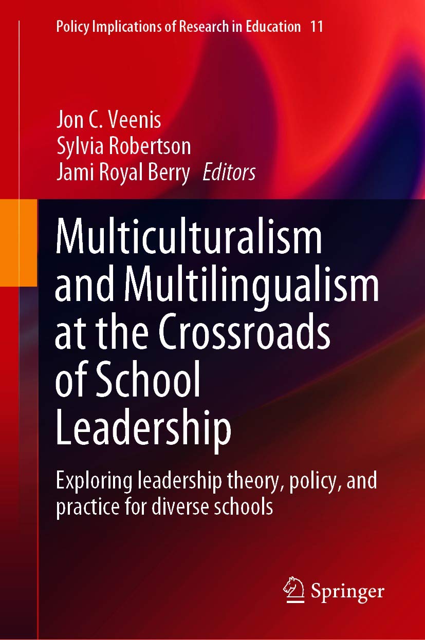 Multiculturalism and Multilingualism at the Crossroads of School Leadership: Exploring leadership theory, policy, and practice for diverse schools (Policy ... of Research in Education Book 11)