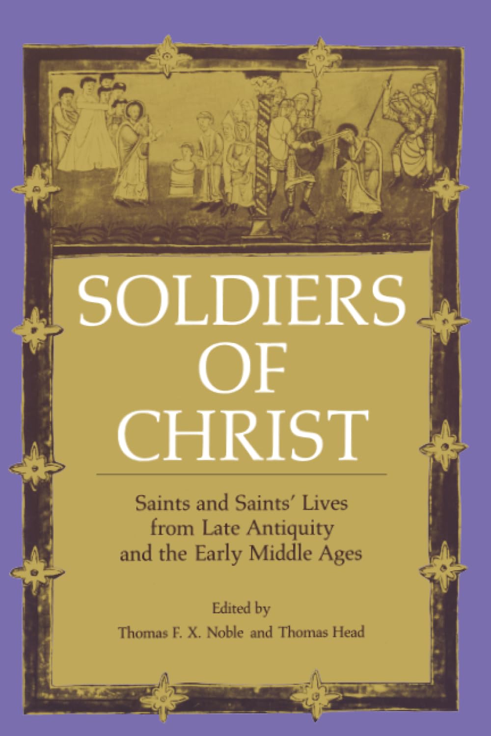 Soldiers of Christ: Saints and Saints' Lives from Late Antiquity and the Early Middle Ages