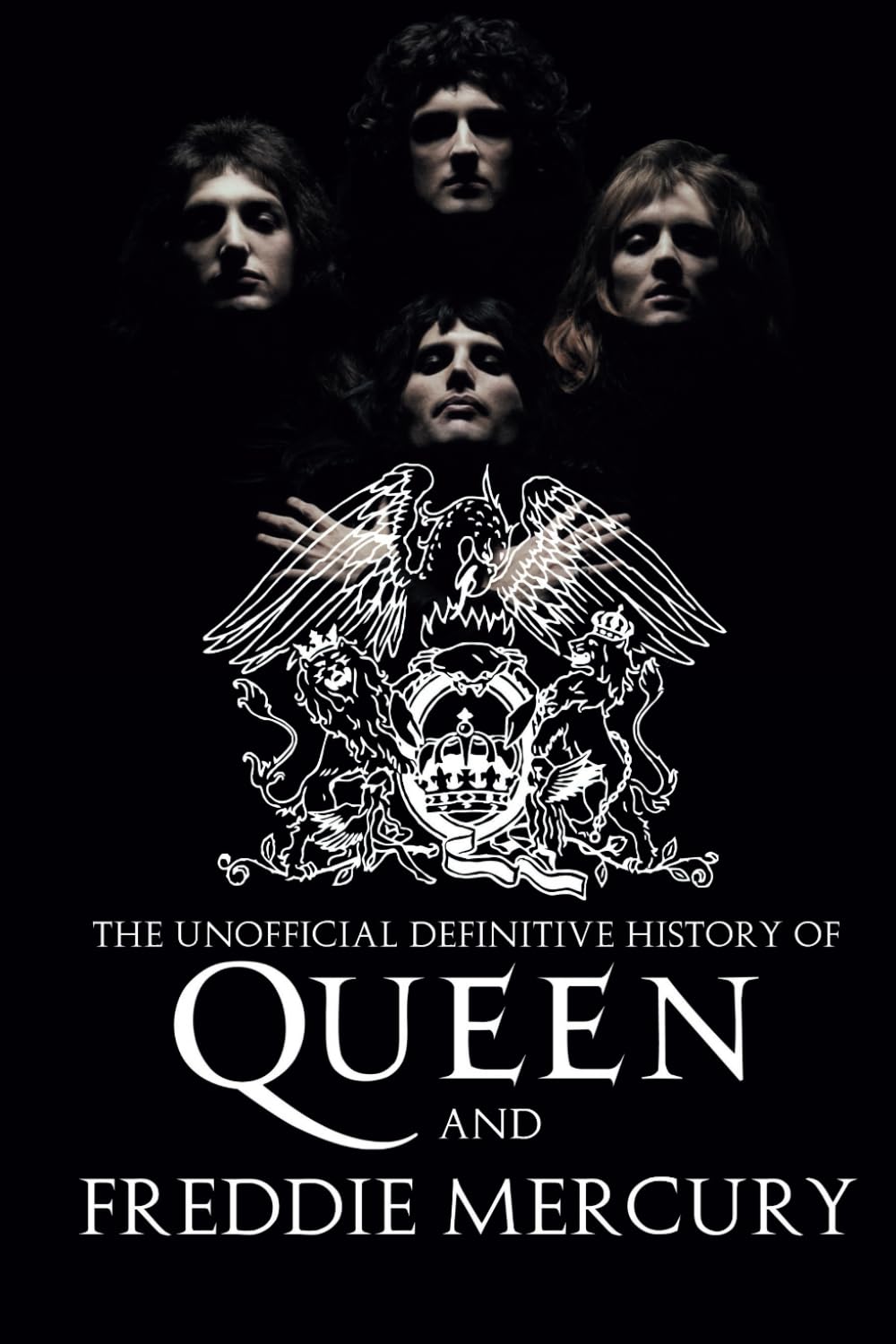 The Unofficial Definitive History of Queen and Freddie Mercury