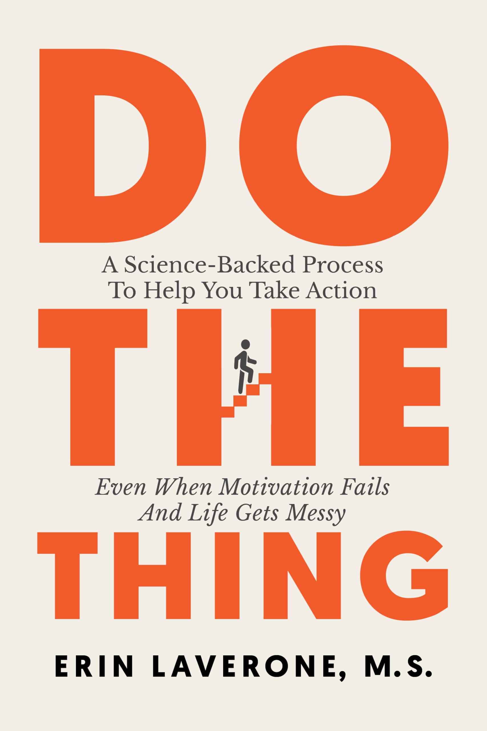 Do The Thing: A Science-Backed Process To Help You Take Action Even When Motivation Fails And Life Gets Messy