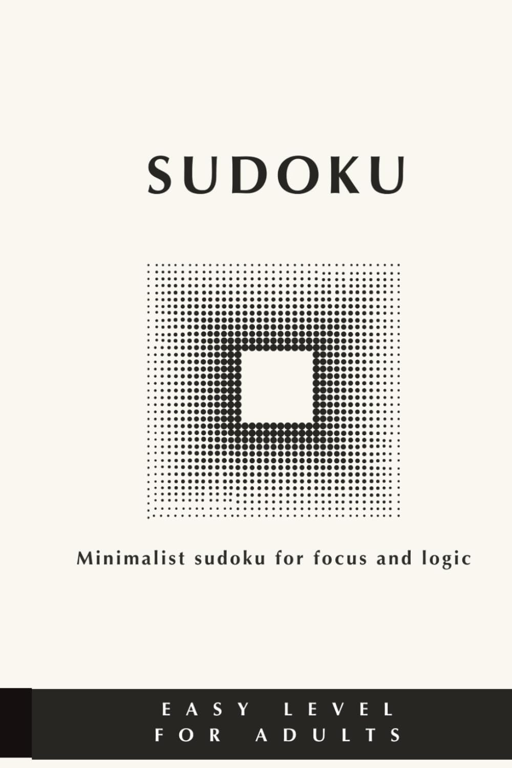Sudoku Puzzle Book – Easy Level (400 Puzzles): Minimalist brain games to boost focus, clarity and problem-solving (Sudoku: Easy, Medium and Hard puzzles)
