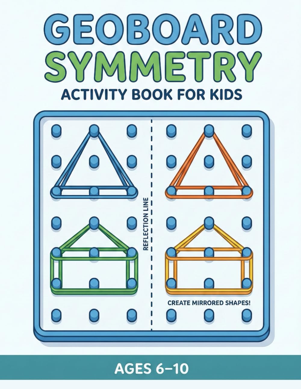 Geoboard Symmetry Puzzle Book for Kids: 300 Fun Symmetry and Geometry Challenges — Learn Shapes, Reflection, and Visual Thinking Through Play (Ages 6–10)