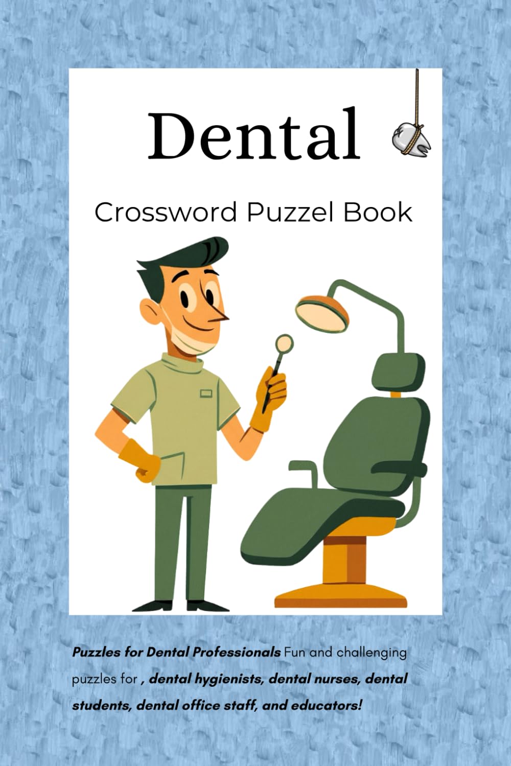 Dental Crossword Puzzles Book: Crossword puzzles with easy to read print about and more for dentist ,dental nurses , hygienist and dental students| ... | Gift for Vacations, Holidays and Time Of