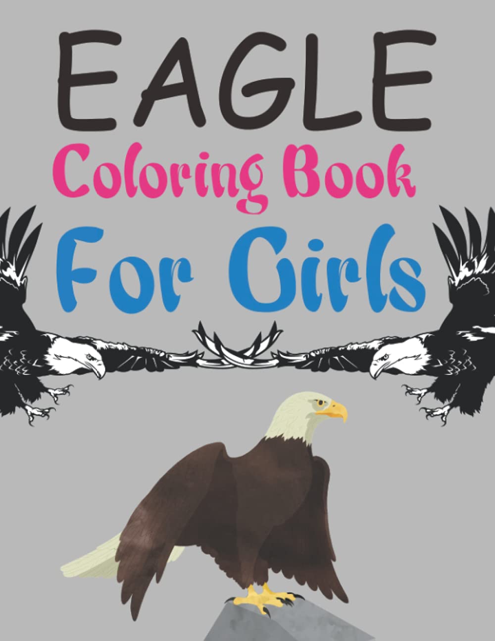 Eagle Coloring Book For Girls: Eagle Adult Coloring Book