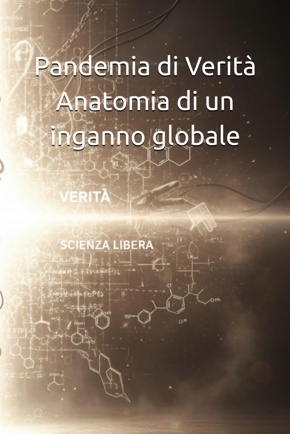 Pandemia di Verità Anatomia di un inganno globale