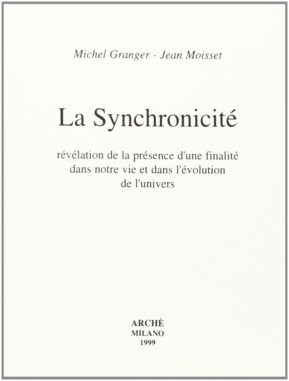 La synchronicité révélation de la présence d'une finalité dans notre vie et dans l'évolution de l'univers: Tome 1, La synchronicité. Révélation de la ... de l'univers (Science et metascience)