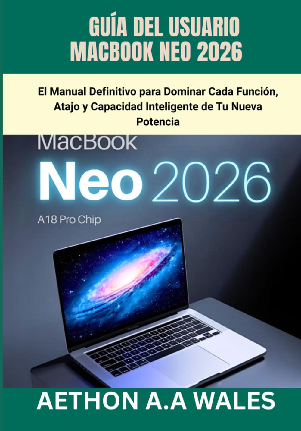 GUÍA DEL USUARIO MACBOOK NEO 2026: El Manual Definitivo para Dominar Cada Función, Atajo y Capacidad Inteligente de Tu Nueva Potencia