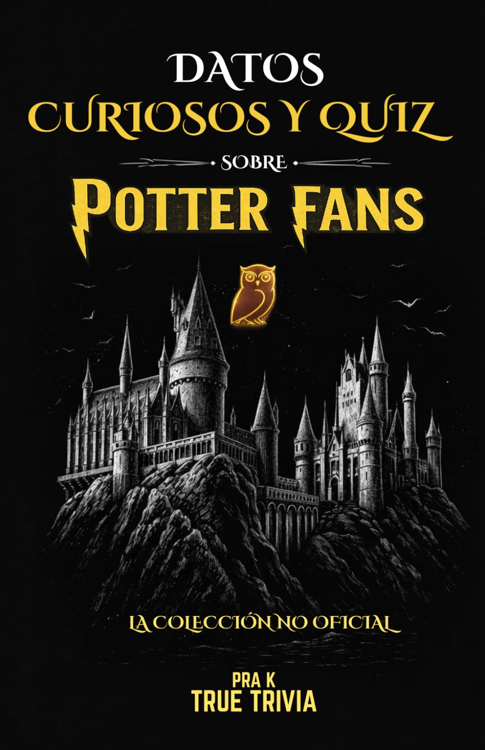 Datos Curiosos y Quiz para Potter Fans: 300+ Secretos ocultos, detalles fascinantes y 100+ preguntas para verdaderos fans
