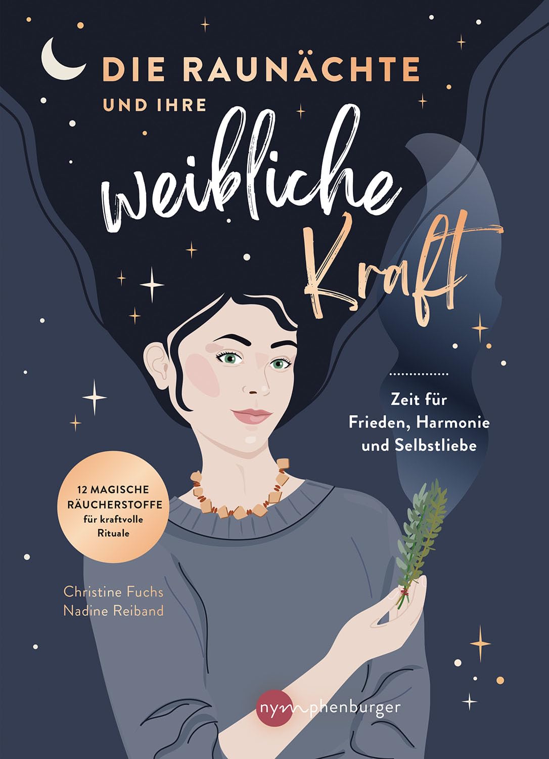 Die Raunächte und ihre weibliche Kraft: Zeit für Frieden, Harmonie und Selbstliebe. Raunacht-Rituale für Frauen mit Räuchern, Affirmationen und Journaling – mit 12 weiblichen Archetypen