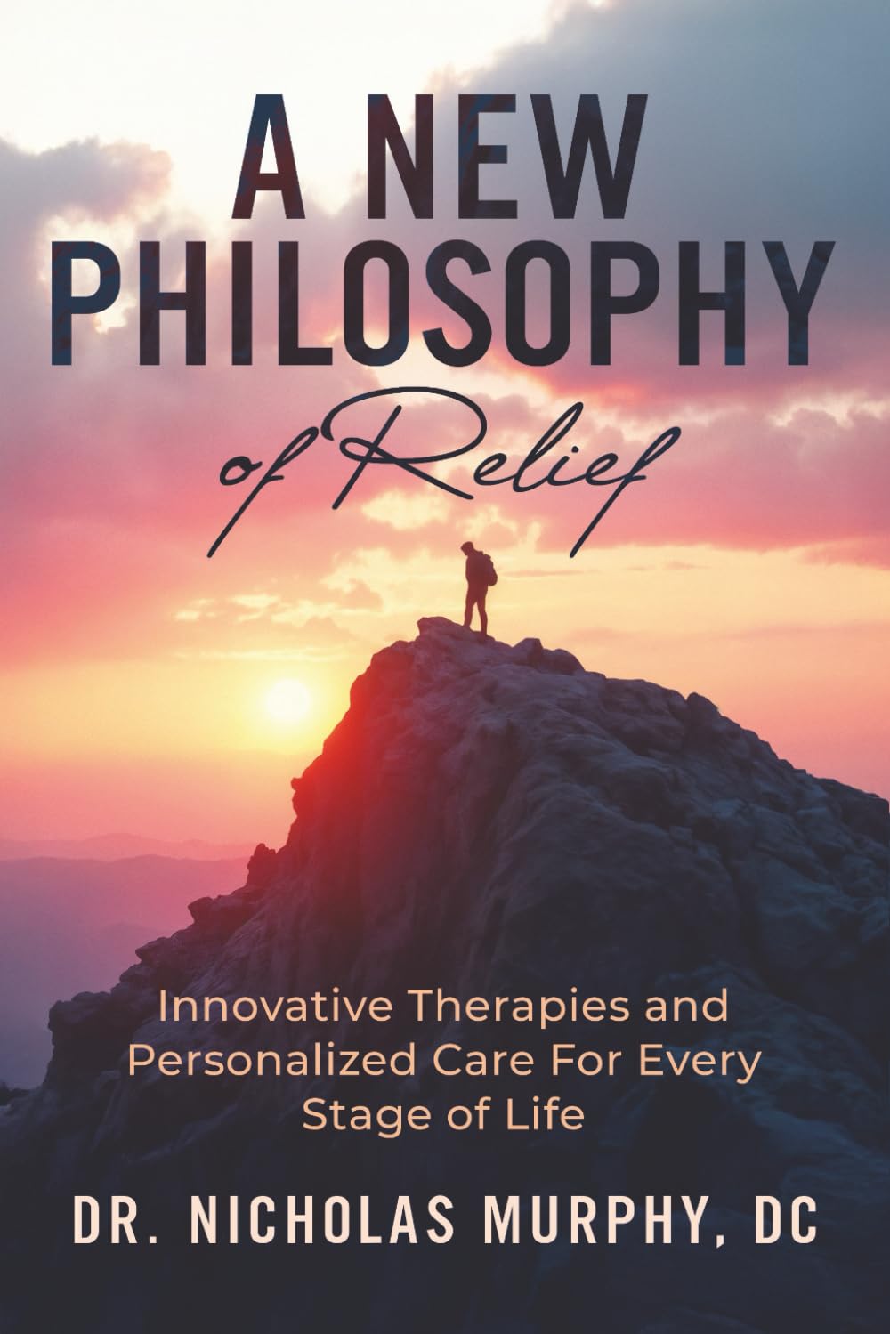 A New Philosophy Of Relief: Innovative Therapies and Personalized Care for Every Stage of Life      Paperback – August 14, 2025