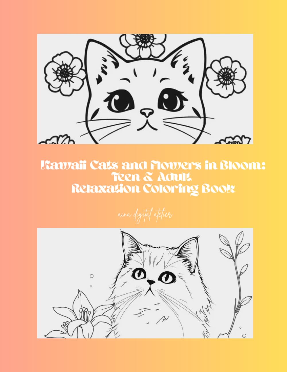 Kawaii Cats and Flowers in Bloom : Teen & Adult Relaxation Coloring Book