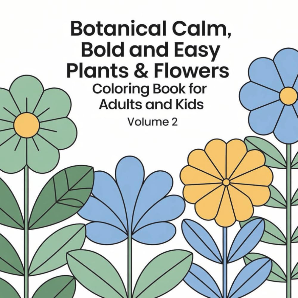 Botanical Calm: Bold and Easy Plants & Flowers Coloring Book for Adults and Kids – Volume 2 (Botanical Calm Bold and Easy Coloring Book)