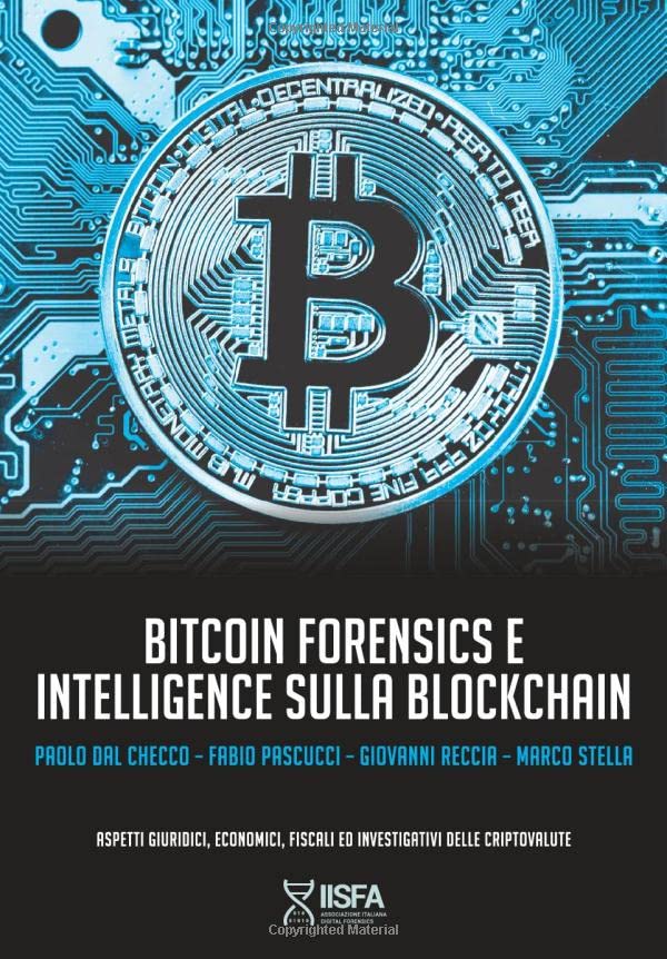  Bitcoin forensics e intelligence sulla blockchain: Aspetti giuridici, economici, fiscali ed investigativi delle criptovalute