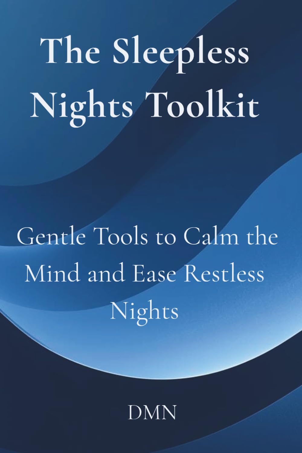 The Sleepless Nights Toolkit: Gentle Tools to Calm the Mind and Ease Restless Nights