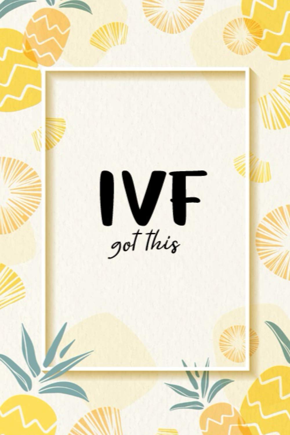 IVF got this journal: IVF Gift notebook with inspirational quotes on every pg, this blank lined IVF notebook is a perfect IVF gift for women - IVF ... planner, ivf pineapple, ivf pregnancy journal