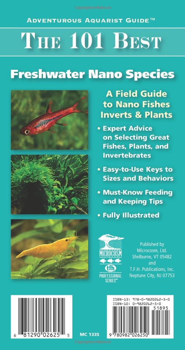 The 101 Best Freshwater Nano Species: How to Choose & Keep Hardy, Brilliant, Fascinating Species That Will Thrive in Your Small Aquarium