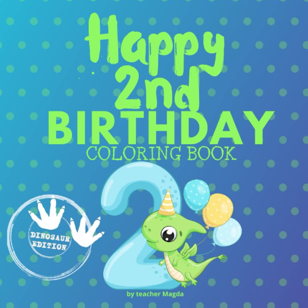 HAPPY 2ND BIRTHDAY, DINOSAUR EDITION Coloring Book.: A Coloring Book to celebrate a second birthday. Color, and have lots of fun on birthday number 2. (Happy Birthday Coloring Books)