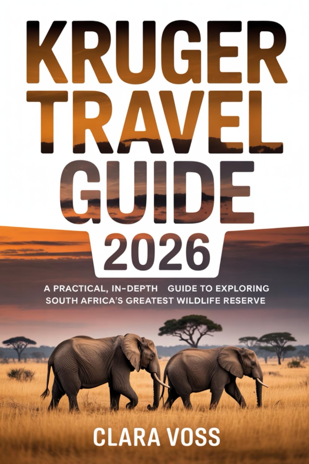 KRUGER TRAVEL GUIDE 2026: A Practical, In-Depth Guide to Exploring South Africa’s Greatest Wildlife Reserve