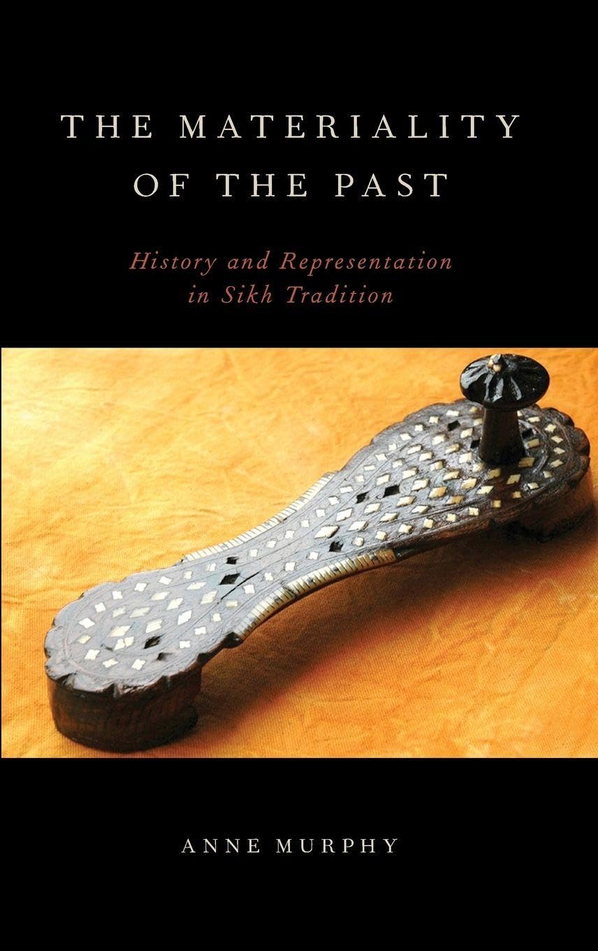 The Materiality of the Past: History and Representation in Sikh Tradition