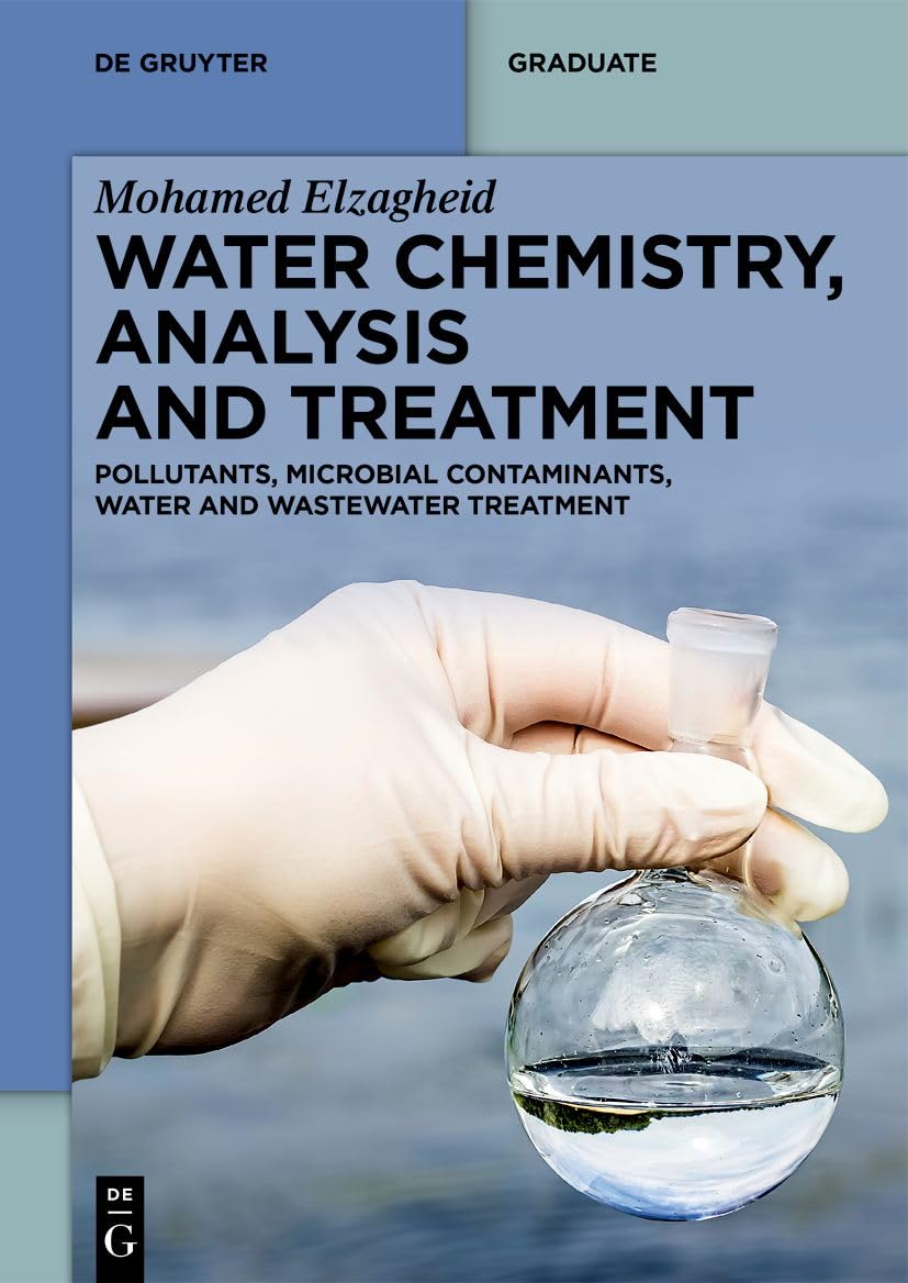 Water Chemistry, Analysis and Treatment: Pollutants, Microbial Contaminants, Water and Wastewater Treatment (De Gruyter Textbook)