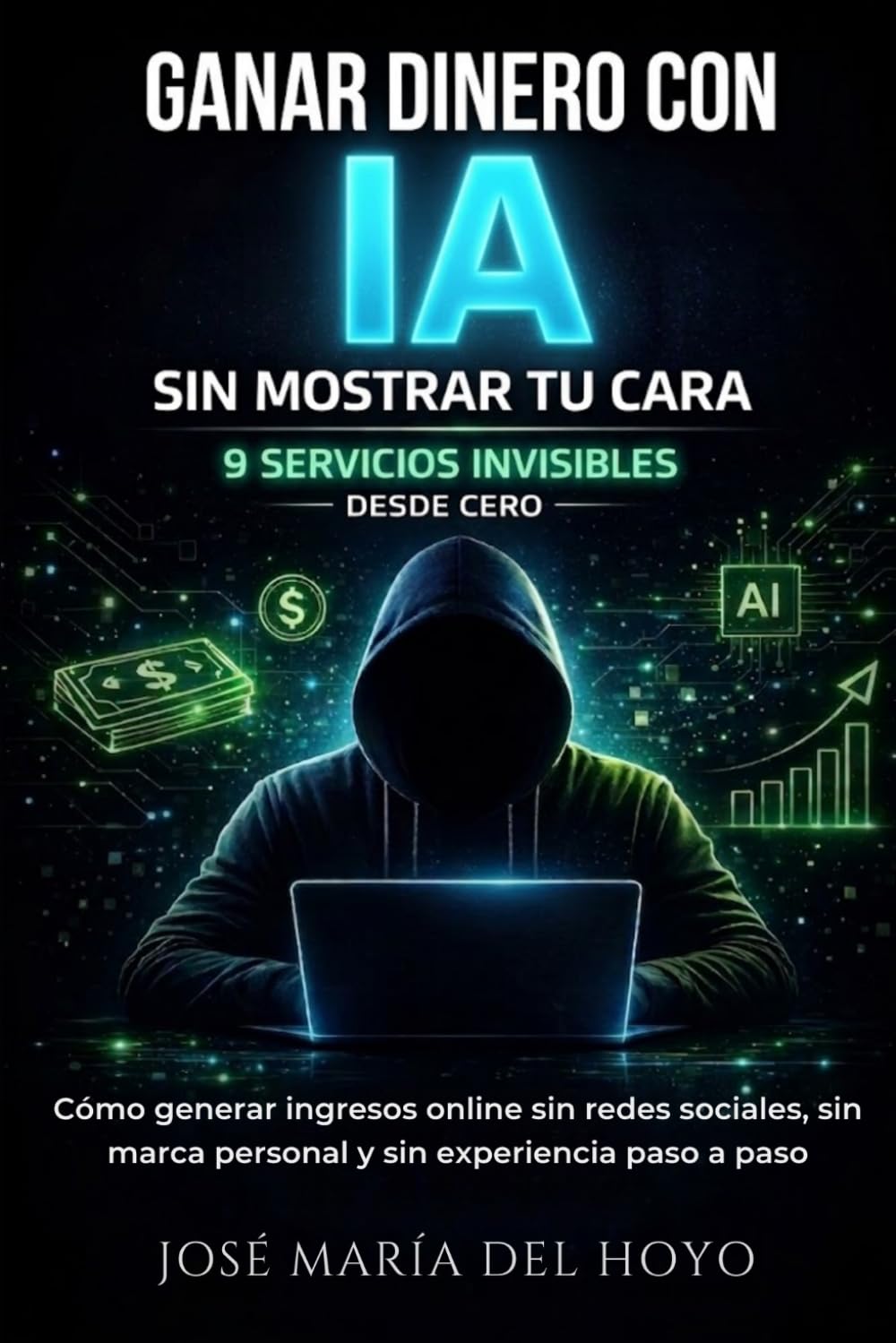 Ganar dinero con IA sin mostrar tu cara: 9 servicios invisibles desde cero (2026): Cómo generar ingresos online sin redes sociales, sin marca personal y sin experiencia paso a paso