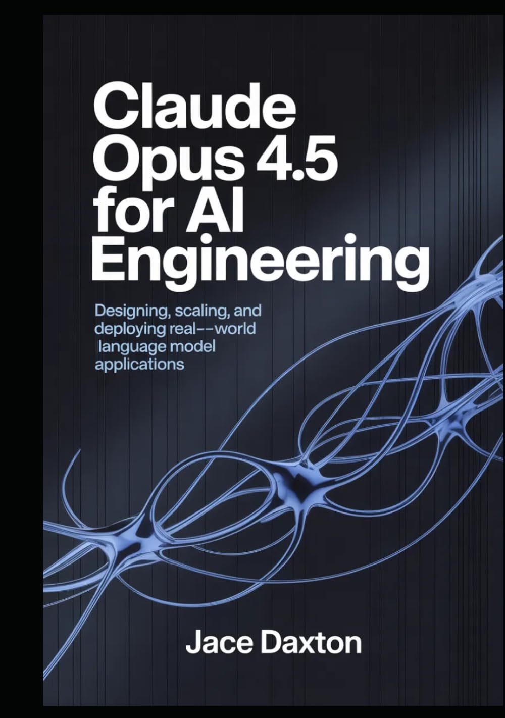 Claude Opus 4.5 for AI Engineering: Designing, Scaling, and Deploying Real-World Language Model Applications