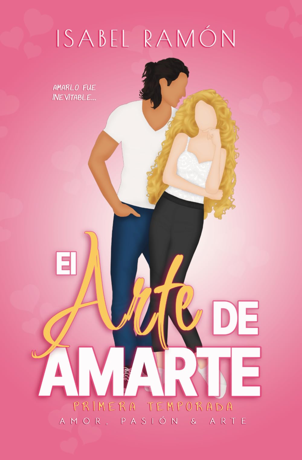 El Arte de Amarte | Primera Temporada (Amor, Pasión & Arte): Una comedia romántica picante de amigos a amantes con una atracción innegable entre ellos: 2