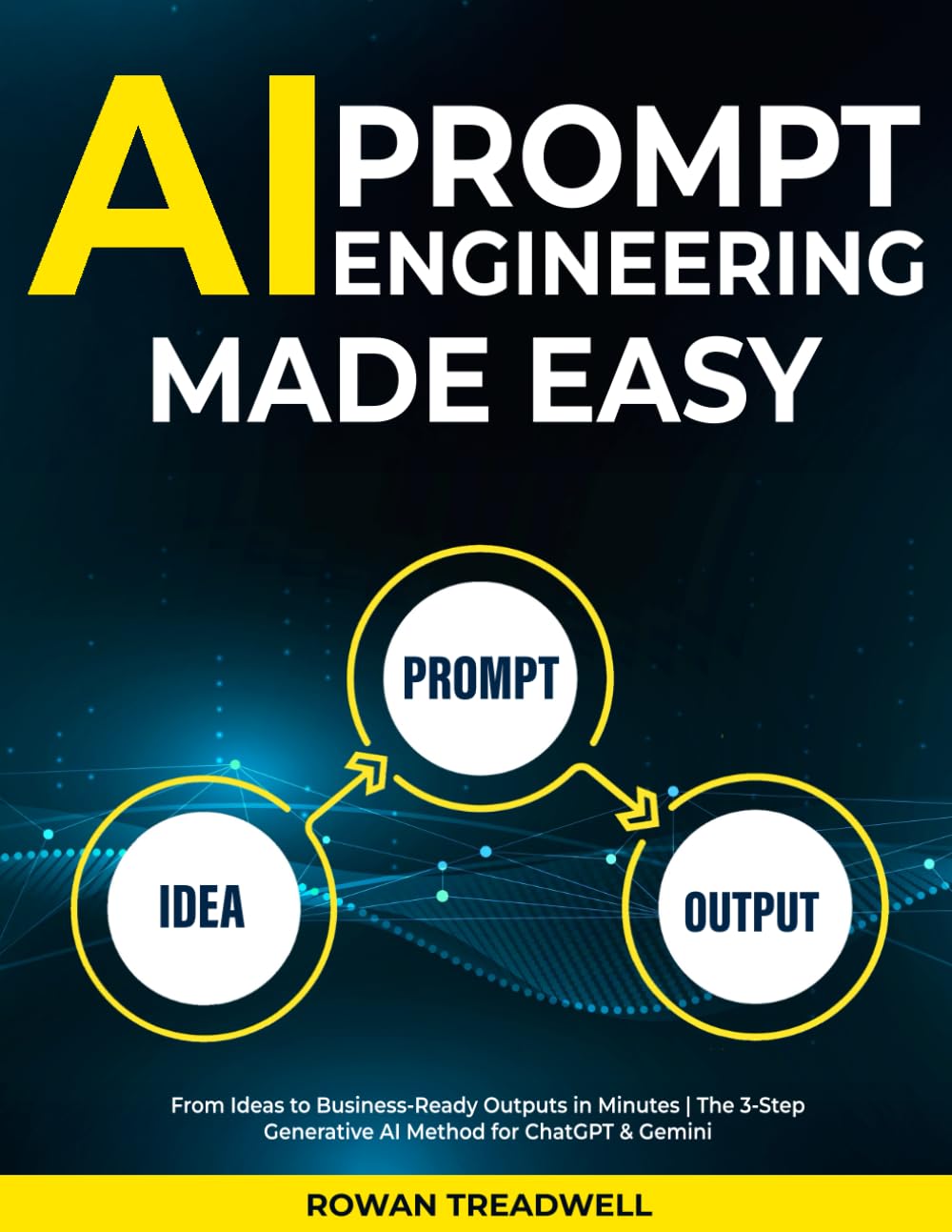 AI Prompt Engineering Made Easy: From Ideas to Business-Ready Outputs in Minutes | The 3-Step Generative AI Method for ChatGPT & Gemini