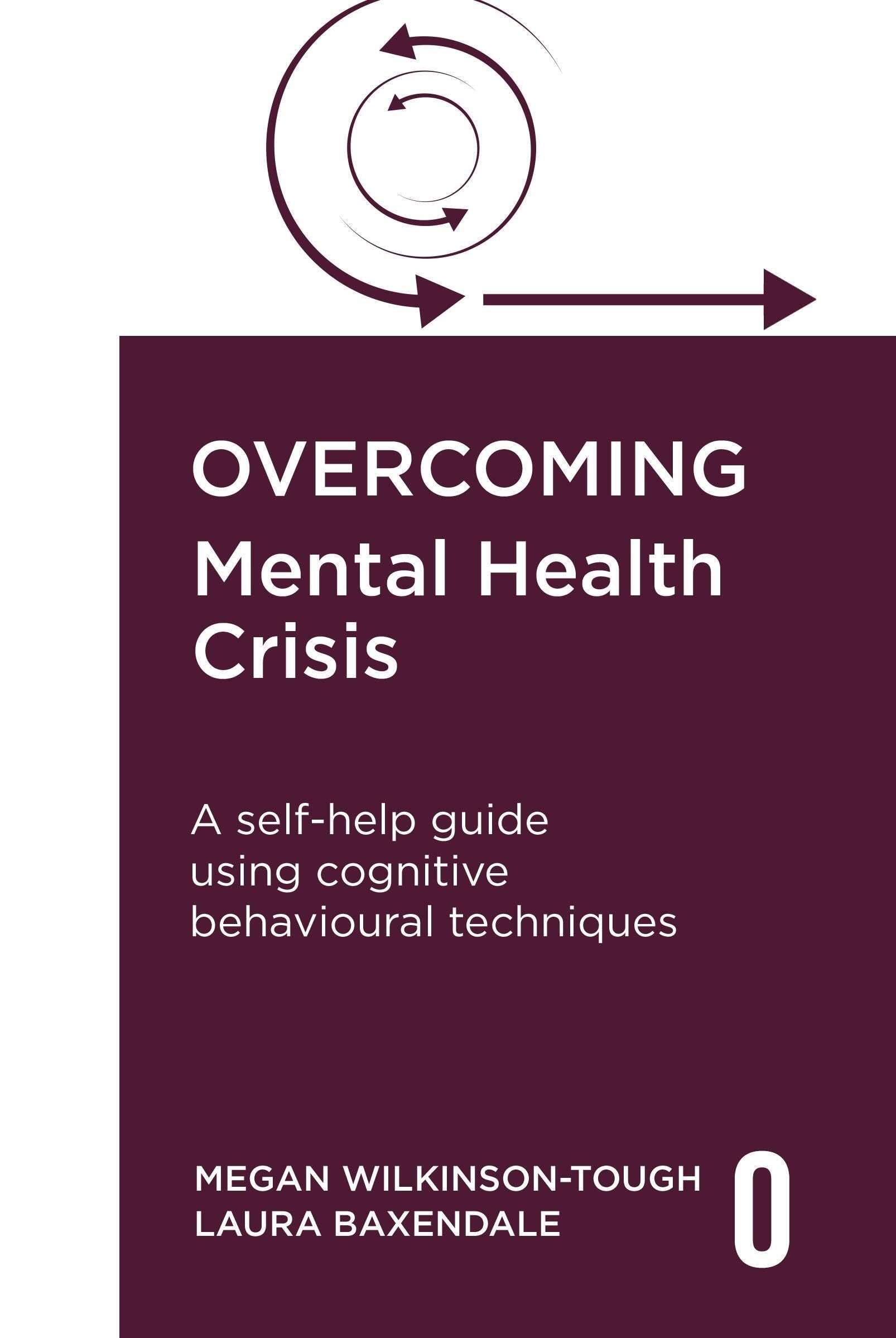 Overcoming Mental Health Crisis: A self-help guide using cognitive behavioural techniques (Overcoming Books)