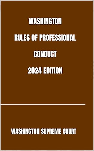 WASHINGTON RULES OF PROFESSIONAL CONDUCT 2024 EDITION