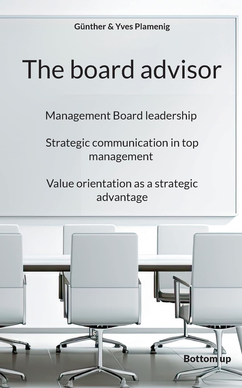 The board advisor: Management Board leadership. Strategic communication in top management. Value orientation as a strategic advantage.