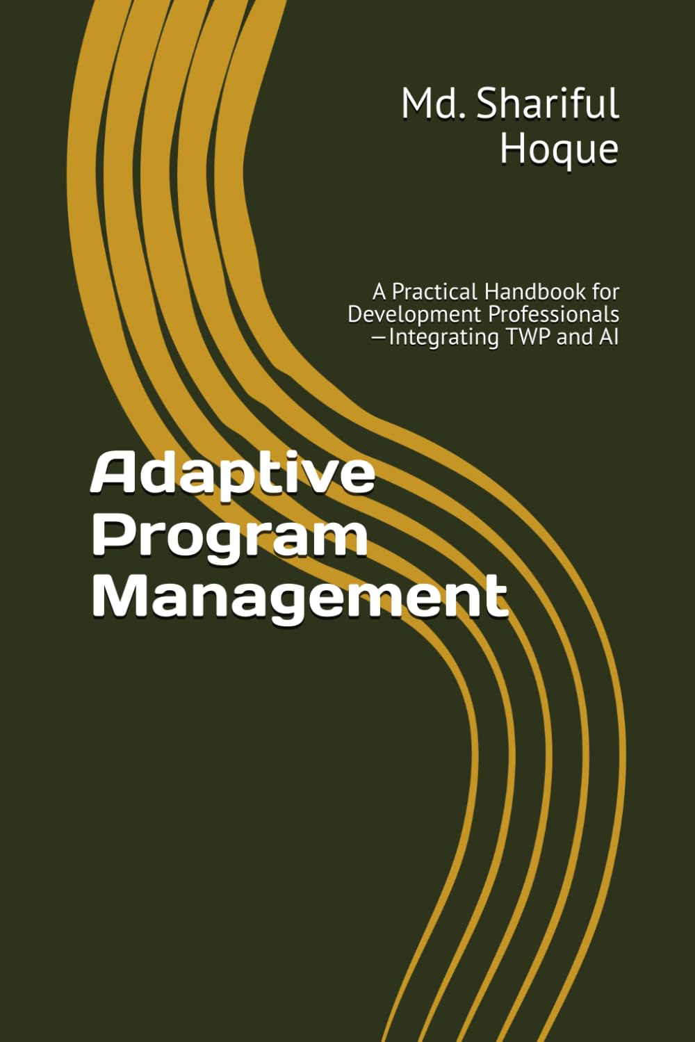 Adaptive Program Management: A Practical Handbook for Development Professionals—Integrating TWP and AI