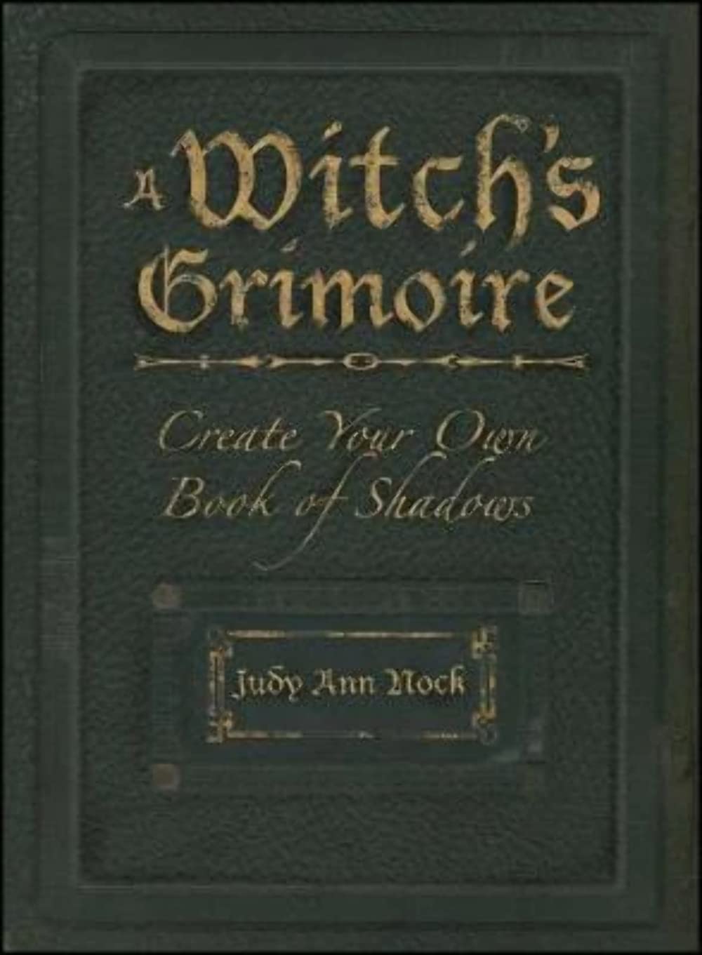 A Witch's Grimoire: Create Your Own Book Of Shadows